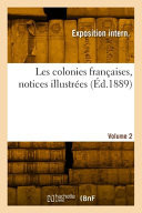 Les colonies françaises, notices illustrées. Volume 2