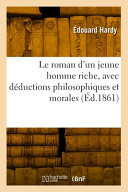 Le roman d'un jeune homme riche, avec déductions philosophiques et morales