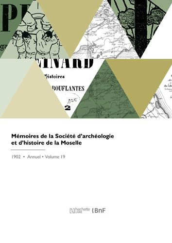 Mémoires de la Société d'Archéologie Et d'Histoire de la Moselle