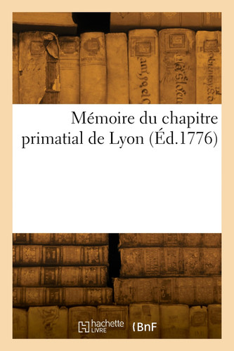 Mémoire du chapitre primatial de Lyon