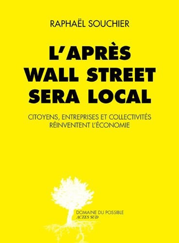L'après Wall Street sera local - Projet Annule: Citoyens, entreprises et collectivités réinventent l'économie