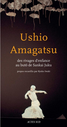 Ushio Amagatsu des rivages d'enfance au butō de Sankai Juku