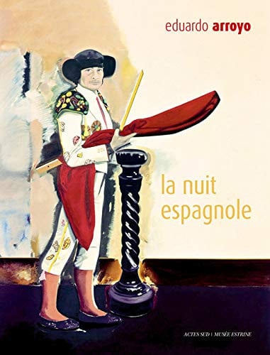 Eduardo Arroyo la nuit espagnole
