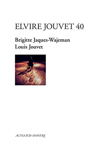 Elvire Jouvet 40 D'après les sept leçons de Louis Jouvet à Claudia sur la seconde scène d'Elvire du Dom Juan de Molière