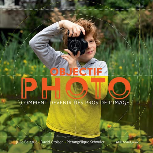 Objectif Photo Comment devenir des pros de l'image