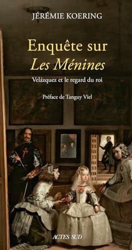 ENQUETE SUR LES MENINES: Velázquez et le regard du roi