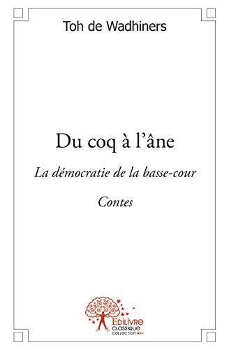 Du coq à l'âne la démocratie de la basse-cour : contes