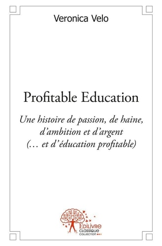 Profitable éducation Une histoire de passion, de haine, d'ambition et d'argent (... et d'éducation profitable)