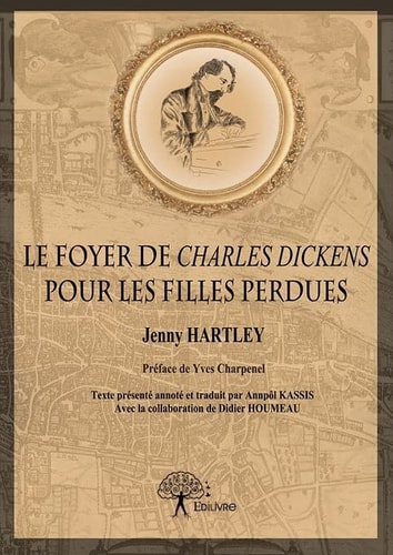 Le Foyer de Charles Dickens pour les filles perdues Préface de Yves Charpenel Texte présenté annoté et traduit par Annpôl Kassis Avec la collaboration de Didier Houmeau