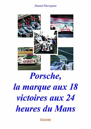 Porsche, la marque aux 18 victoires aux 24 heures du Mans (French Edition)