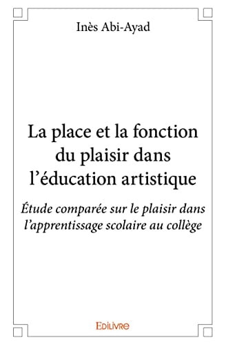 La place et la fonction du plaisir dans l'éducation artistique étude comparée sur le plaisir dans l'apprentissage au collège