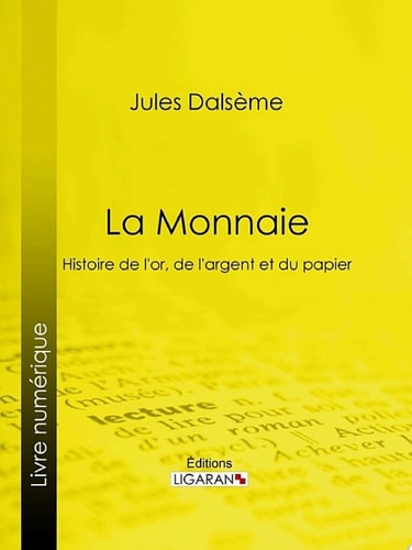 La Monnaie Histoire de l'or, de l'argent et du papier