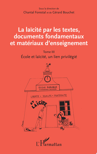 La laïcité par les textes, documents fondamentaux et matériaux d'enseignement (Tome 3) Ecole et laïcité, un lien privilégié