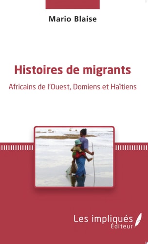 Histoires de migrants Africains de l'Ouest, Domiens et Haïtiens