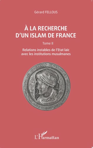 A la recherche d'un islam de France Tome II, Relations instables de l'Etat laïc avec les institutions musulmanes