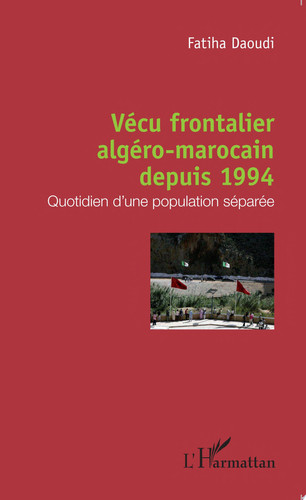 Vécu frontalier algéro-marocain depuis 1994 Quotidien d'une population séparée