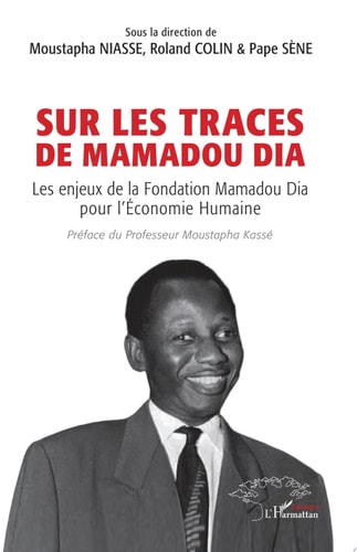 Sur les traces de Mamadou Dia Les enjeux de la Fondation Mamadou Dia pour l’Économie Humaine