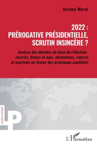 2022, prérogative présidentielle, scrutin insincère ? analyse des données de base de l'élection : inscrits, blancs et nuls, abstentions, reports et exprimés en faveur des principaux candidats