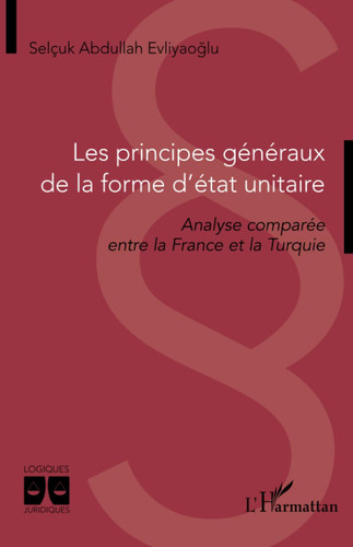 Les principes généraux de la forme d¿état unitaire Analyse comparée entre la France et la Turquie