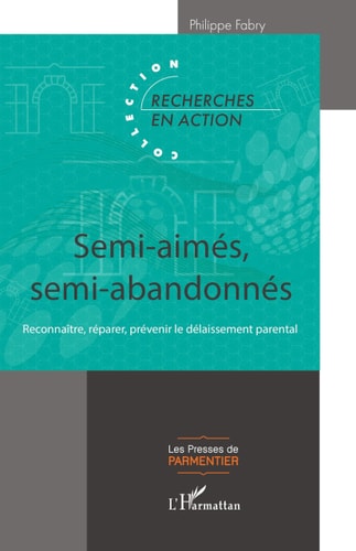 Semi-aimés, semi-abandonnés Reconnaître, réparer, prévenir le délaissement parental