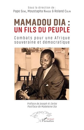 Mamadou Dia un fils du peuple : combats pour une Afrique souveraine et démocratique