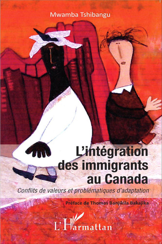 L'integration Des Immigrants Au Canada Conflits de Valeurs Et Problematiques D'adaptation