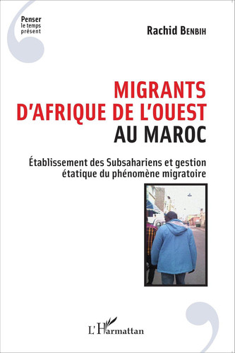Migrants d'Afrique de l'Ouest au Maroc établissement des Subsahariens et gestion étatique du phénomène migratoire