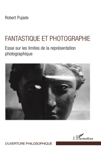 Fantastique et photographie Essai sur les limites de la représentation photographique
