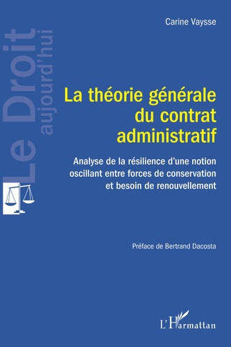 La théorie générale du contrat administratif Analyse de la résilience d'une notion oscillant entre forces de conservation et besoin de renouvellement