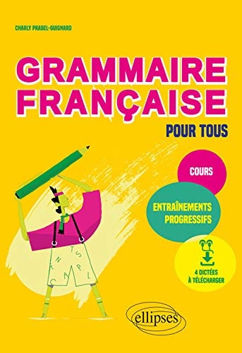 Grammaire française cours et entraînements progressifs pour tous