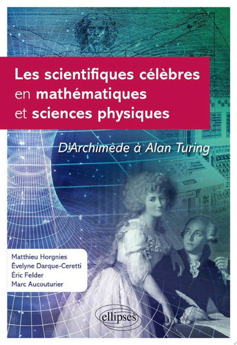 Les scientifiques célèbres en mathématiques et sciences physiques D'Archimède à Alan Turing