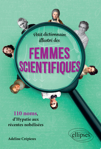 Petit dictionnaire illustré des femmes scientifiques 110 noms, d’Hypatie aux récentes nobélisées