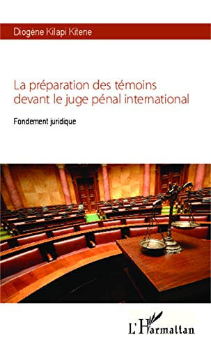 La préparation des témoins devant le juge pénal international fondement juridique
