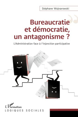 Bureaucratie et démocratie, un antagonisme ? l'administration face à l'injonction participative