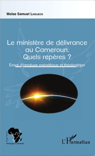 Le ministère de délivrance au Cameroun: quels repères? essai d'analyse exégétique et théologique