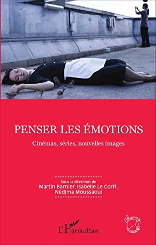 Penser les émotions cinémas, séries, nouvelles images : textes issus du IXe congrès de l'Afeccav, Université Lumière Lyon 2, 3-5 juillet 2014