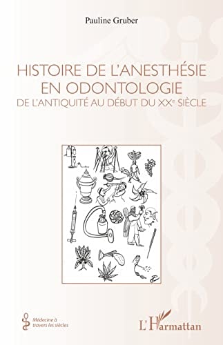 Histoire de l'anesthésie en odontologie De l'Antiquité au début du XXe siècle