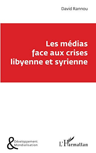 Les médias face aux crises libyenne et syrienne