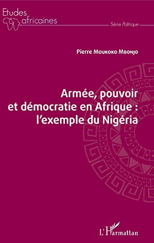Armée, pouvoir et démocratie en Afrique L'exemple du Nigéria