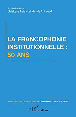La francophonie institutionnelle 50 ans
