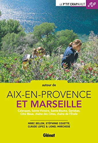 Autour de Aix-en-Provence et Marseille Calanques, Sainte-Victoire, Sainte-Beaume, Garlaban, Côte Bleue, chaîne des Côtes, chaîne de l'Etoile