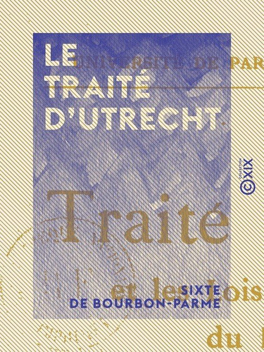 Le traité d'Utrecht: et les lois fondamentales du royaume