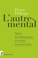 L'autre-mental - Figures de l'anthropologue en écrivain de science-fiction Figures de l'anthropologue en écrivain de science-fiction