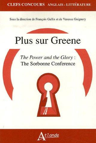 Plus sur Greene The Power and the Glory : The Sorbonne Conference