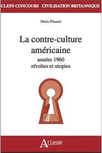 La contre culture américaine des années 60 Révoltes et utopies