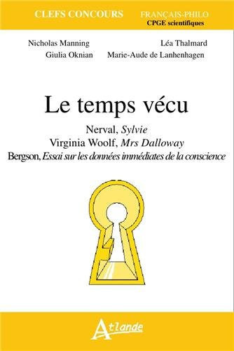 Le temps vécu Nerval "Sylvie", Virginia Woolf "Mrs Dalloway", Bergson "Essai sur les données immédiates de la conscience