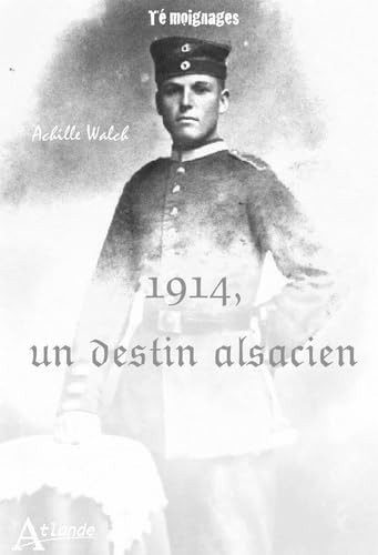 1914, un destin alsacien mes mémoires ou les aventures variées du fils d'un pauvre homme