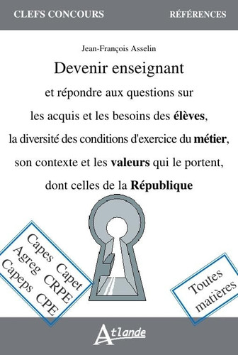 Devenir enseignant et répondre aux questions sur les acquis et les besoins des élèves, la diversité des conditions d'exercice du métier, son contexte et les valeurs qui le portent, dont celles de la République