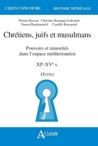Chrétiens, juifs et musulmans pouvoirs et minorités dans l'espace méditerranéen : XIe-XVe s. : outils