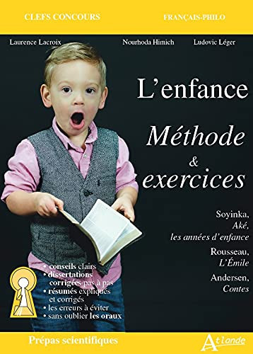 L'enfance - Méthode & exercices Prépas scientifiques Méthodes et exercices - Soyinka, Aké, les années d'enfance; Rousseau, L'Emile; Andersen, Contes